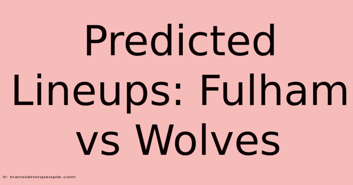 Predicted Lineups: Fulham Vs Wolves