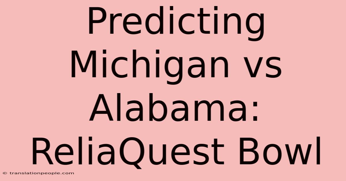 Predicting Michigan Vs Alabama: ReliaQuest Bowl