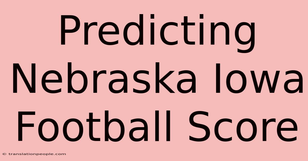 Predicting Nebraska Iowa Football Score