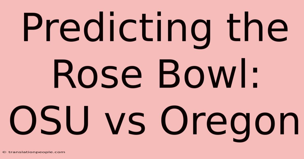 Predicting The Rose Bowl: OSU Vs Oregon