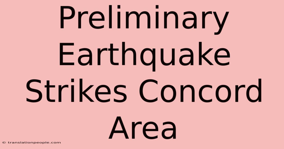 Preliminary Earthquake Strikes Concord Area