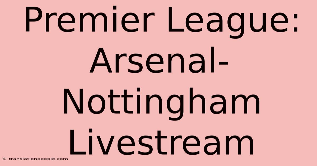 Premier League: Arsenal-Nottingham Livestream