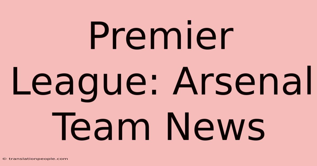 Premier League: Arsenal Team News