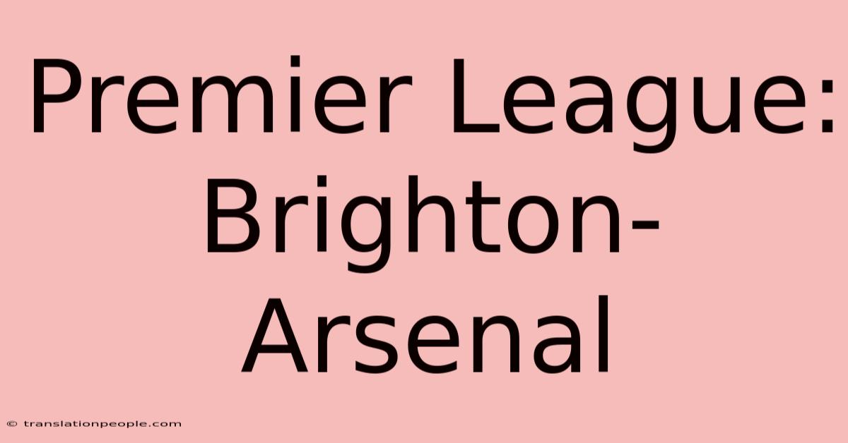 Premier League: Brighton-Arsenal