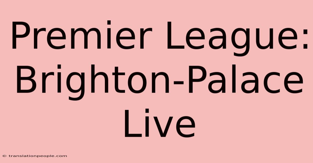 Premier League: Brighton-Palace Live