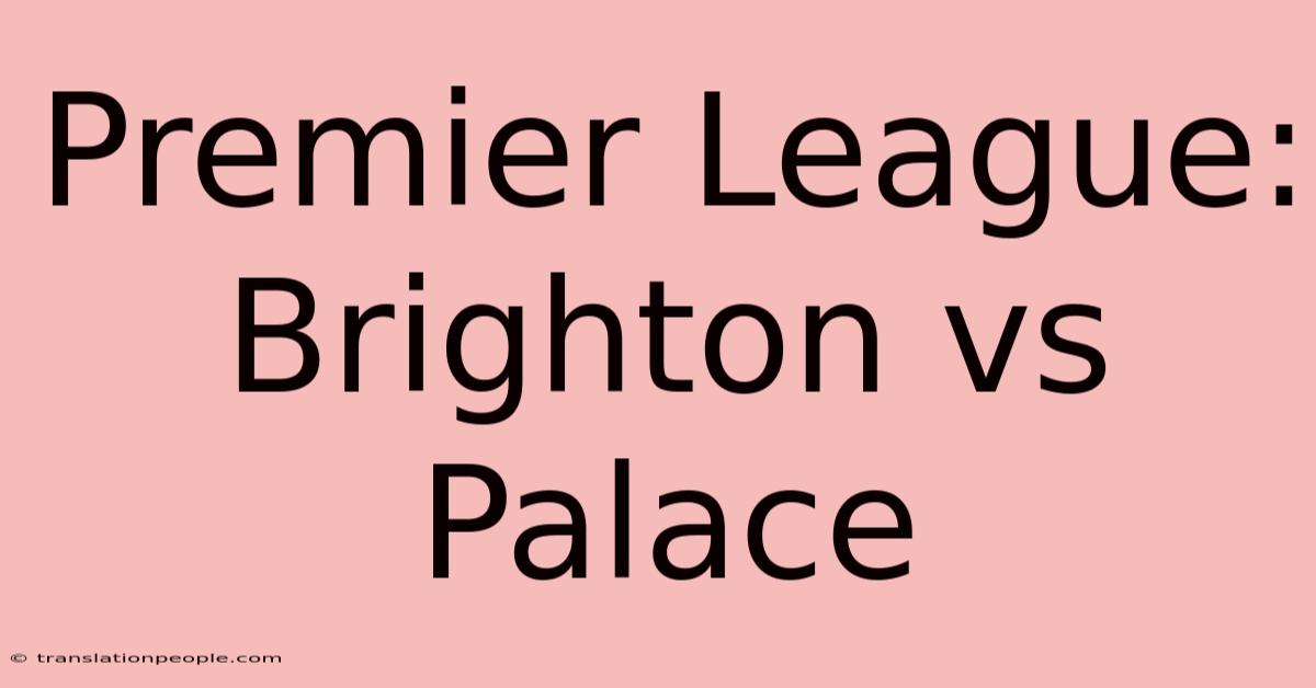 Premier League: Brighton Vs Palace