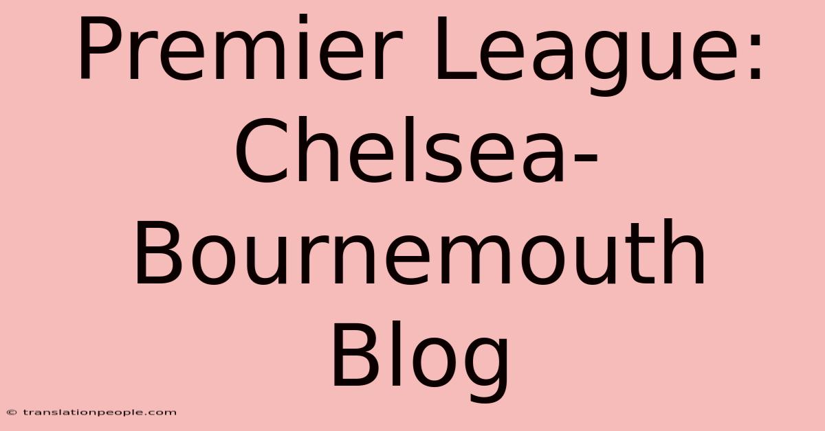 Premier League: Chelsea-Bournemouth Blog