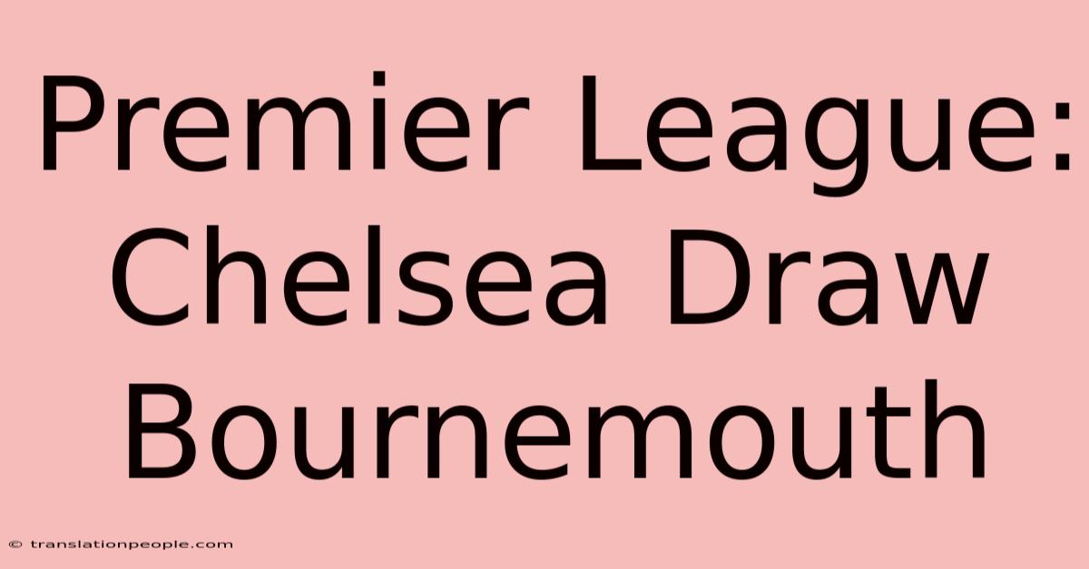 Premier League: Chelsea Draw Bournemouth