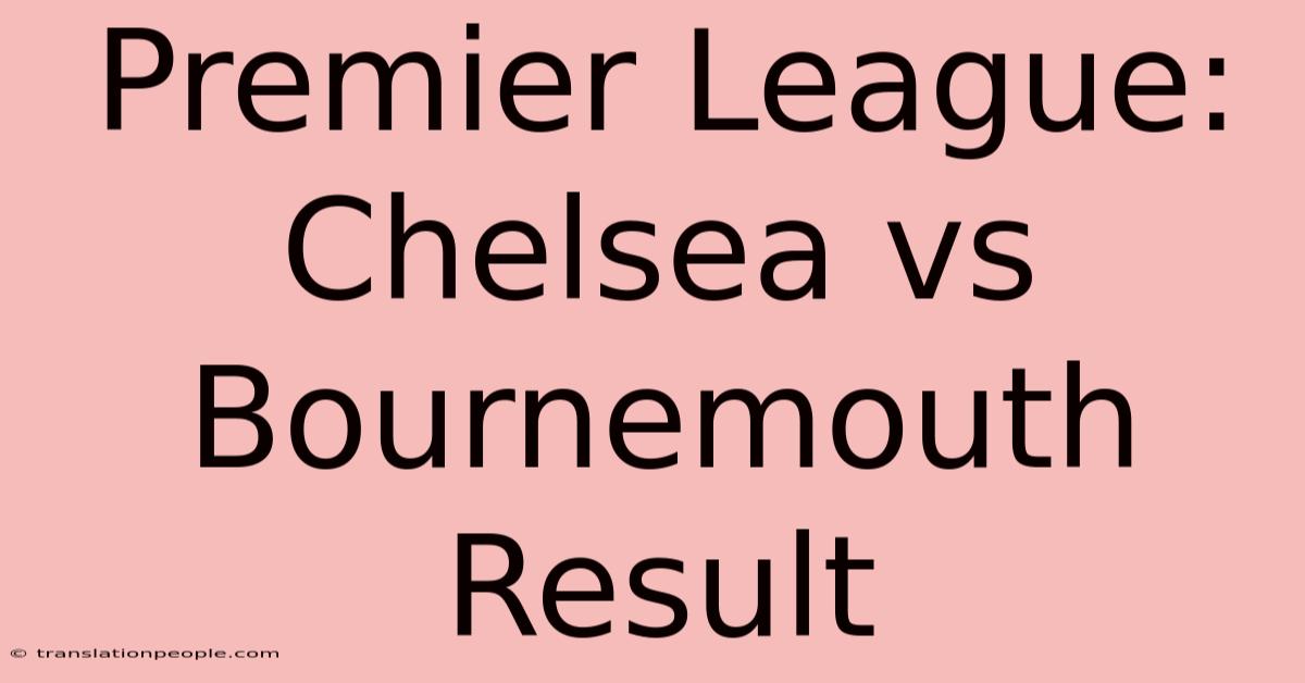 Premier League: Chelsea Vs Bournemouth Result