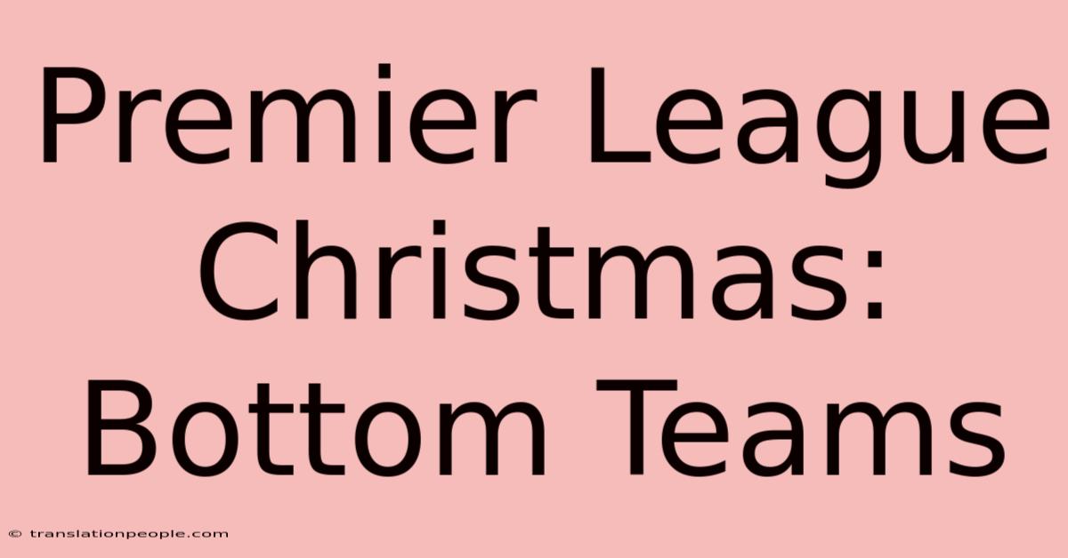 Premier League Christmas: Bottom Teams