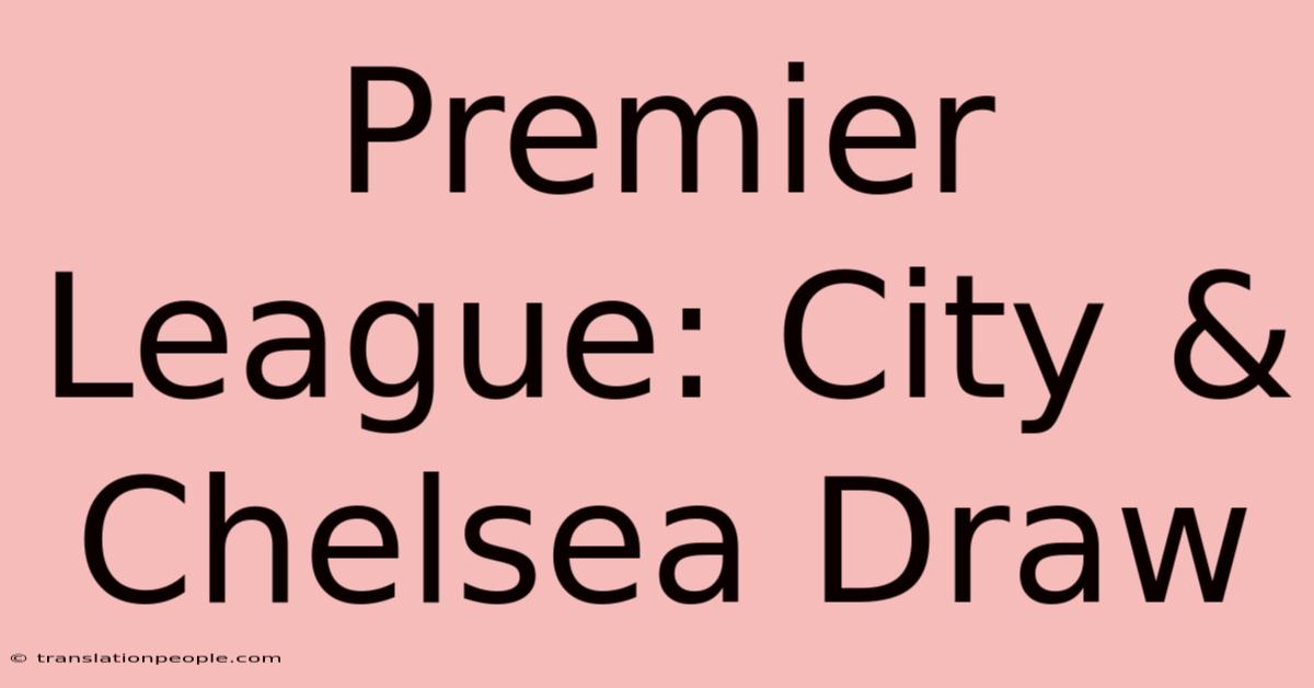 Premier League: City & Chelsea Draw