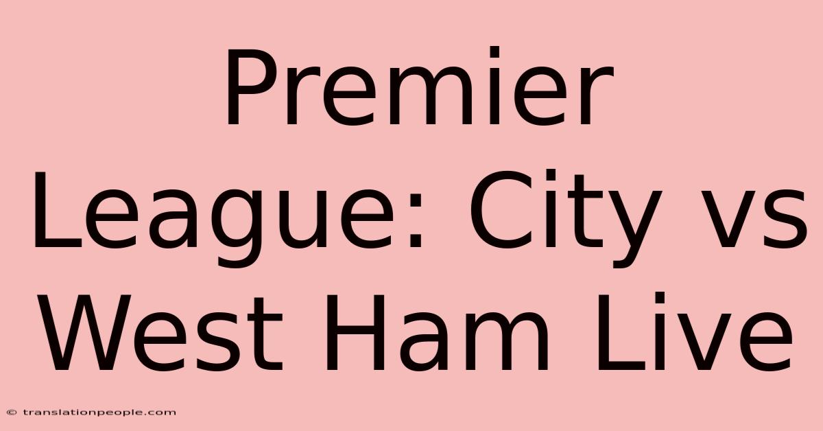 Premier League: City Vs West Ham Live