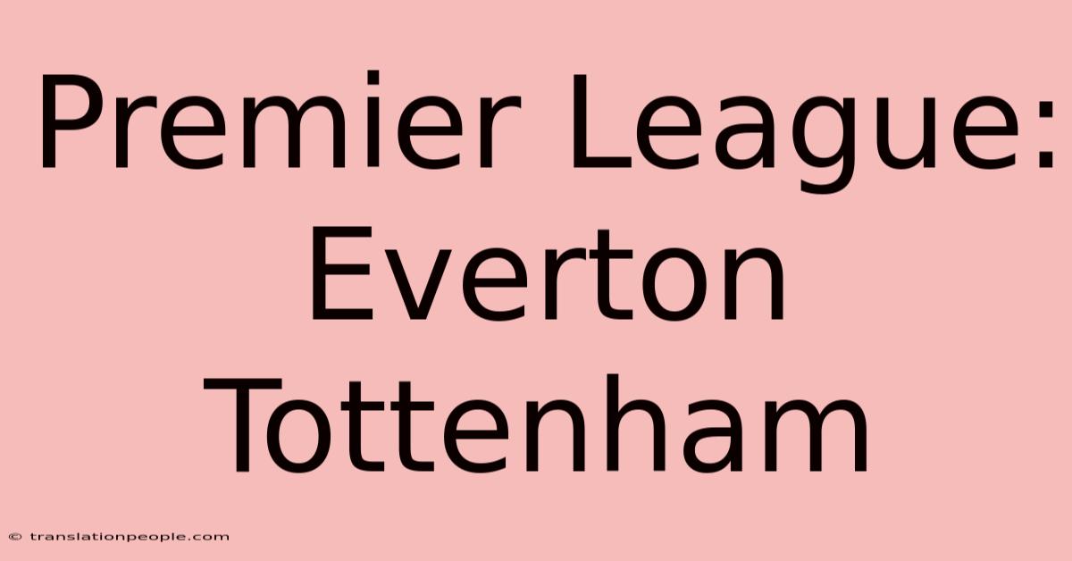 Premier League: Everton Tottenham