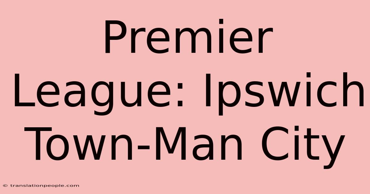 Premier League: Ipswich Town-Man City