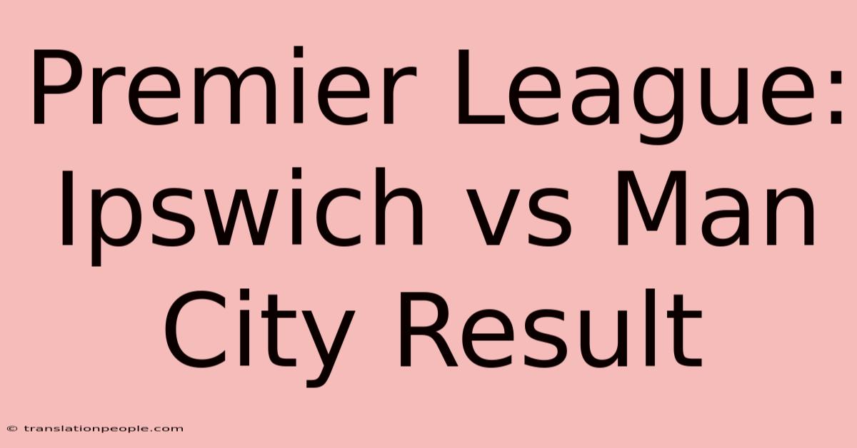 Premier League: Ipswich Vs Man City Result