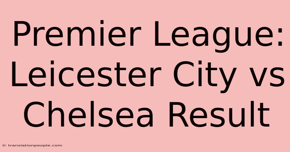 Premier League: Leicester City Vs Chelsea Result