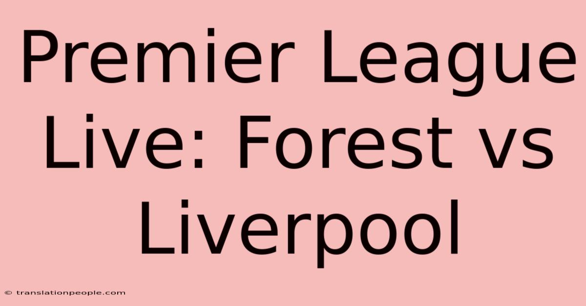 Premier League Live: Forest Vs Liverpool