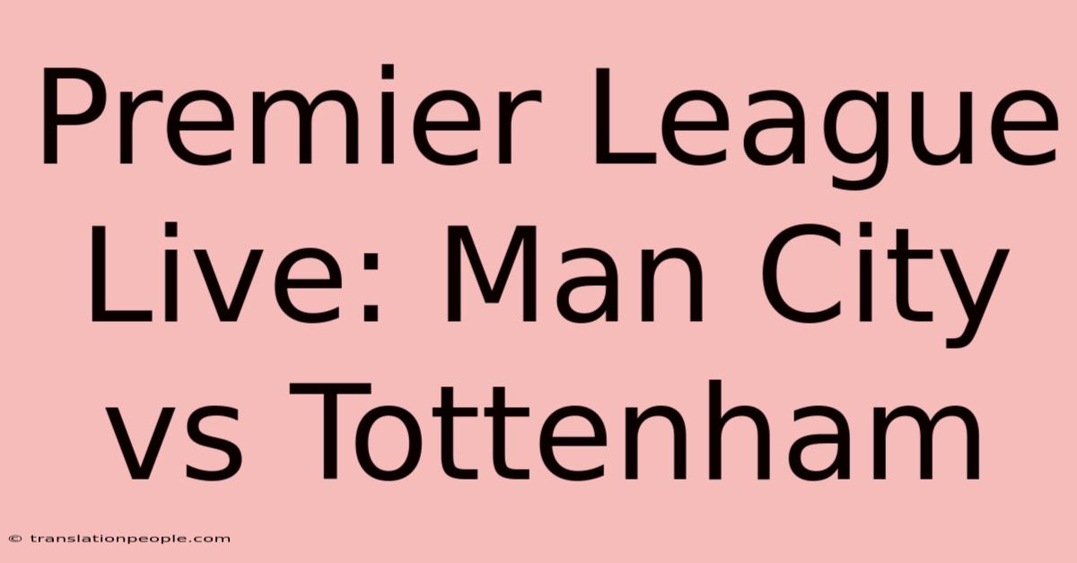 Premier League Live: Man City Vs Tottenham