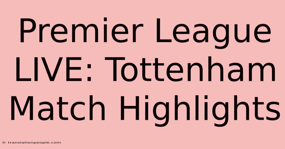 Premier League LIVE: Tottenham Match Highlights