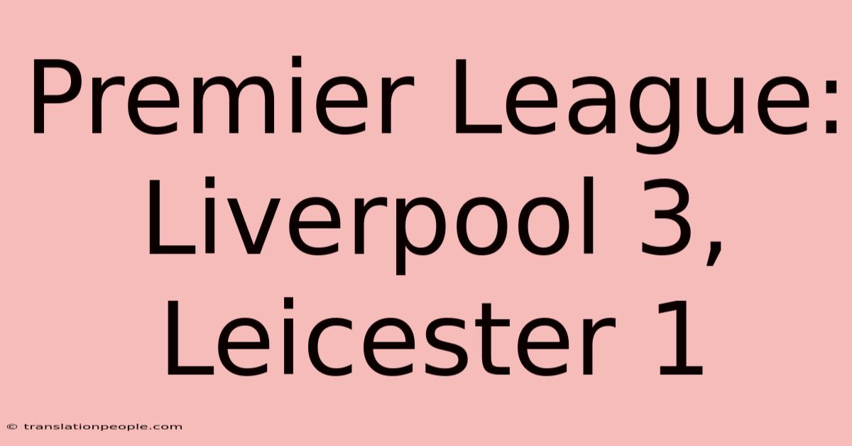 Premier League: Liverpool 3, Leicester 1