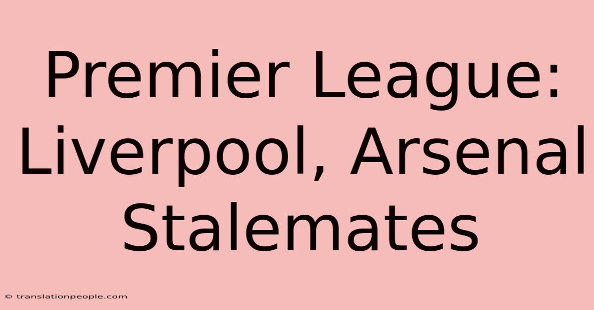 Premier League: Liverpool, Arsenal Stalemates