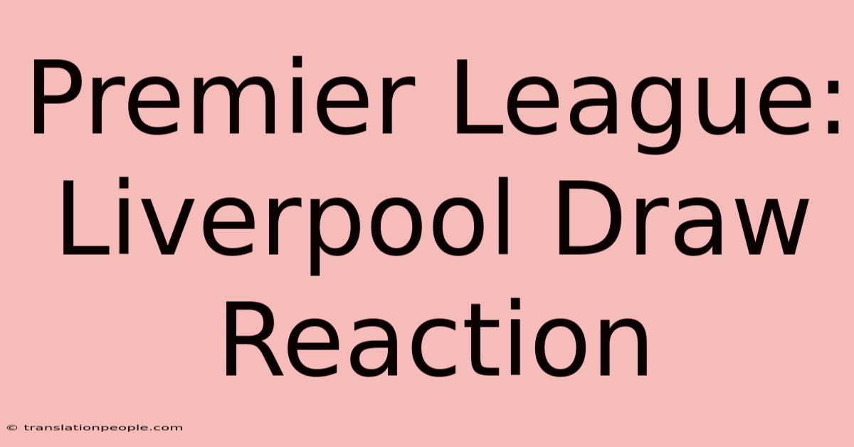 Premier League: Liverpool Draw Reaction