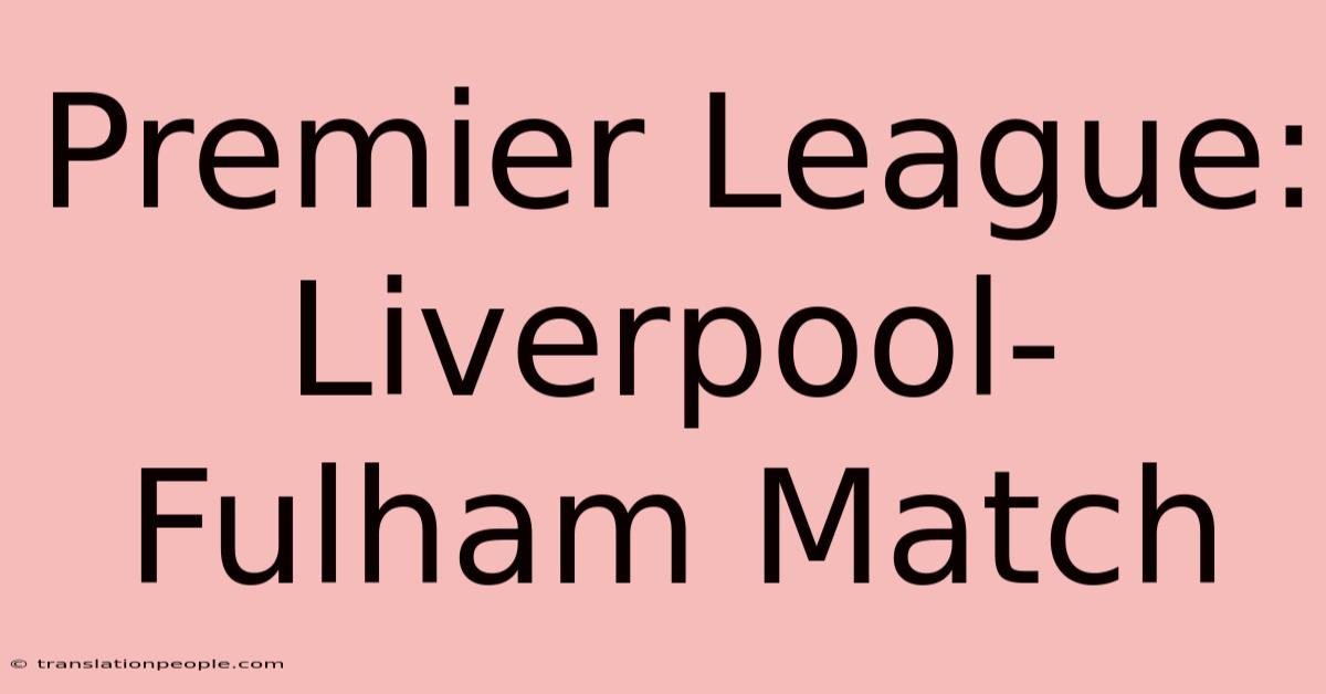 Premier League: Liverpool-Fulham Match