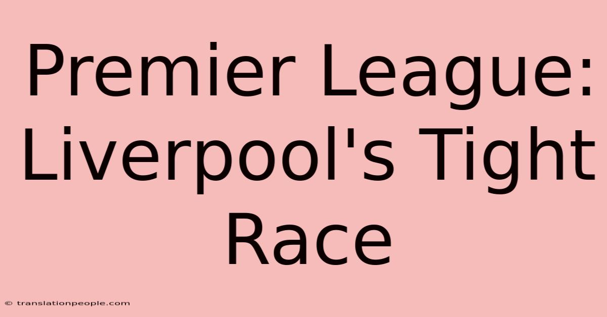 Premier League: Liverpool's Tight Race