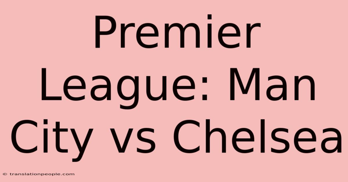 Premier League: Man City Vs Chelsea