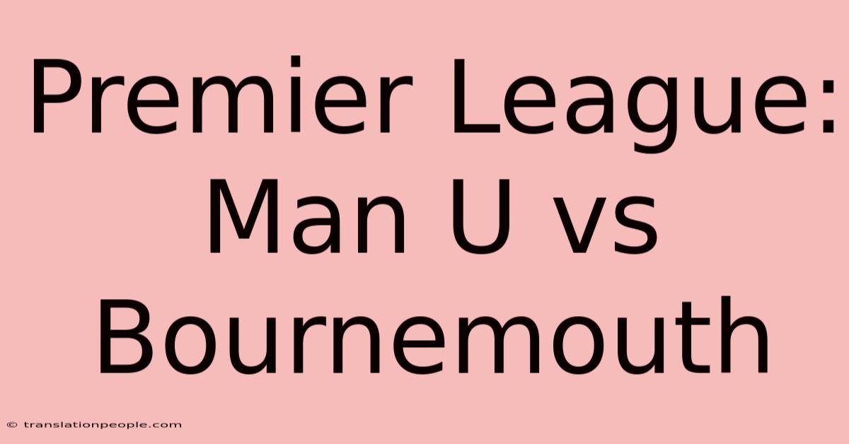 Premier League: Man U Vs Bournemouth