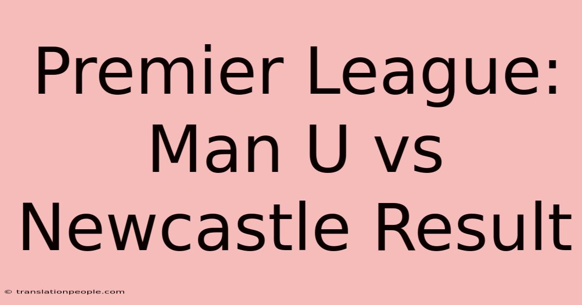 Premier League: Man U Vs Newcastle Result