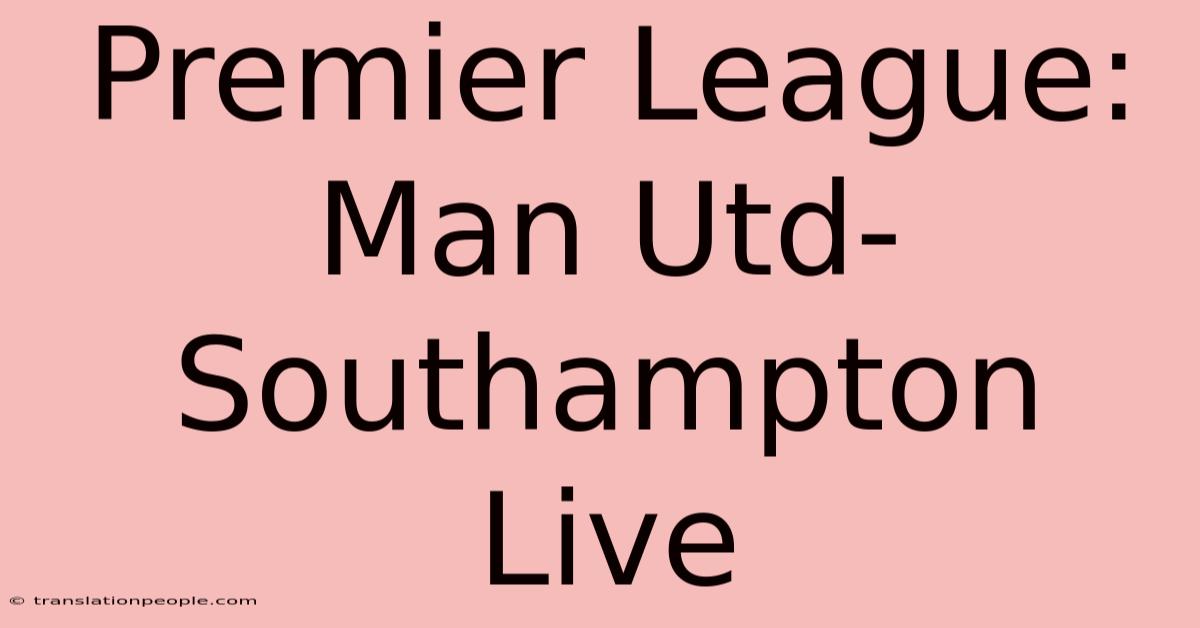 Premier League: Man Utd-Southampton Live