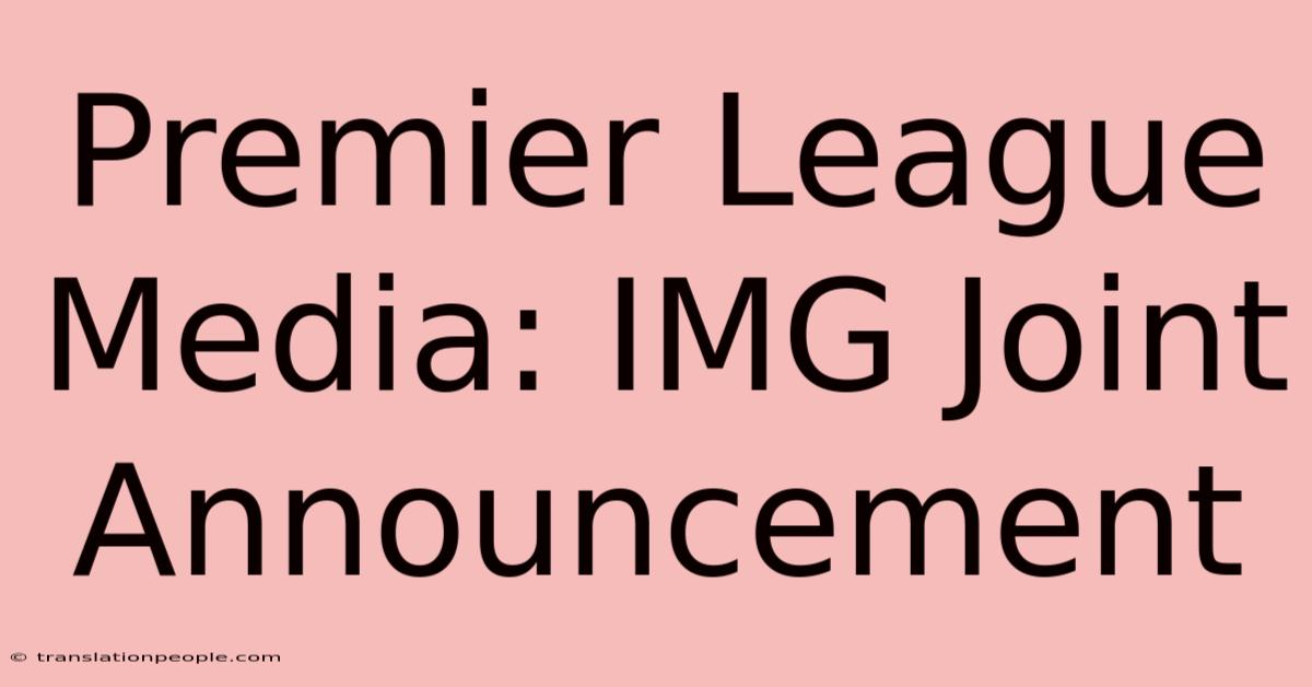 Premier League Media: IMG Joint Announcement