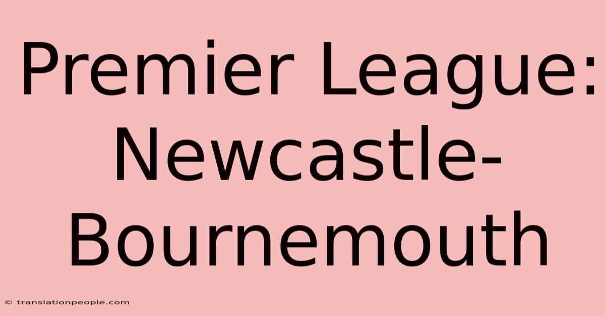 Premier League: Newcastle-Bournemouth