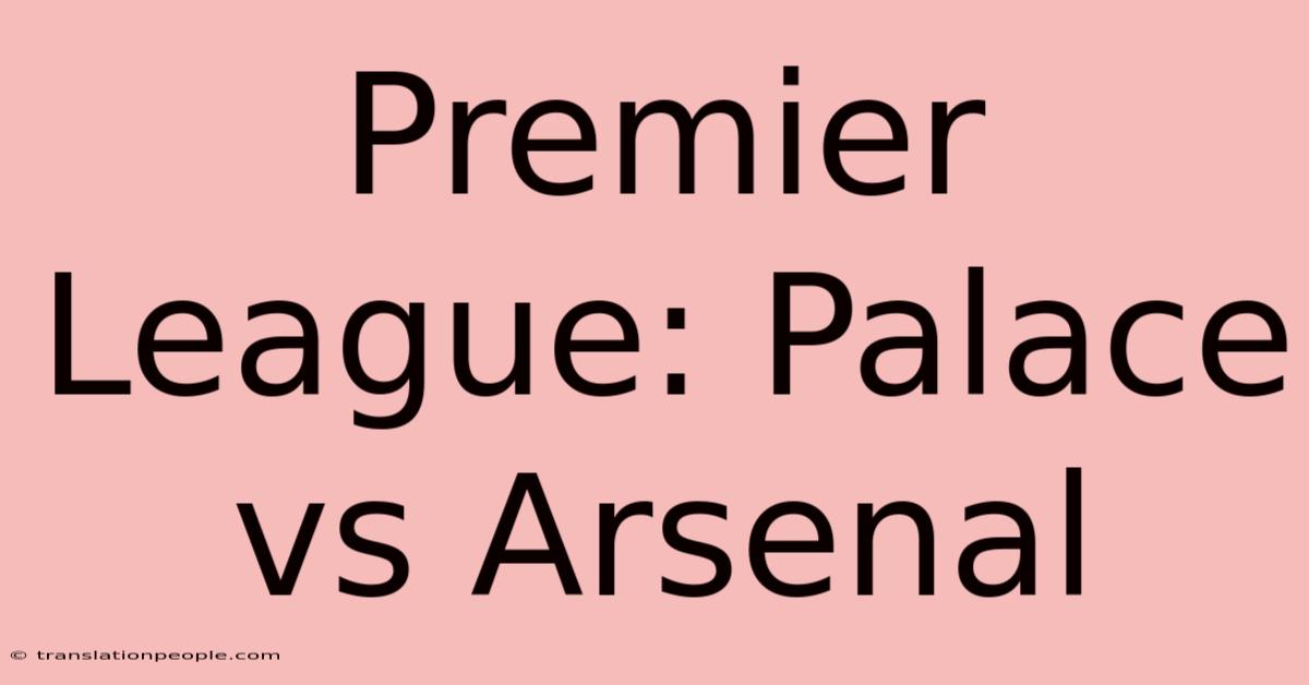 Premier League: Palace Vs Arsenal