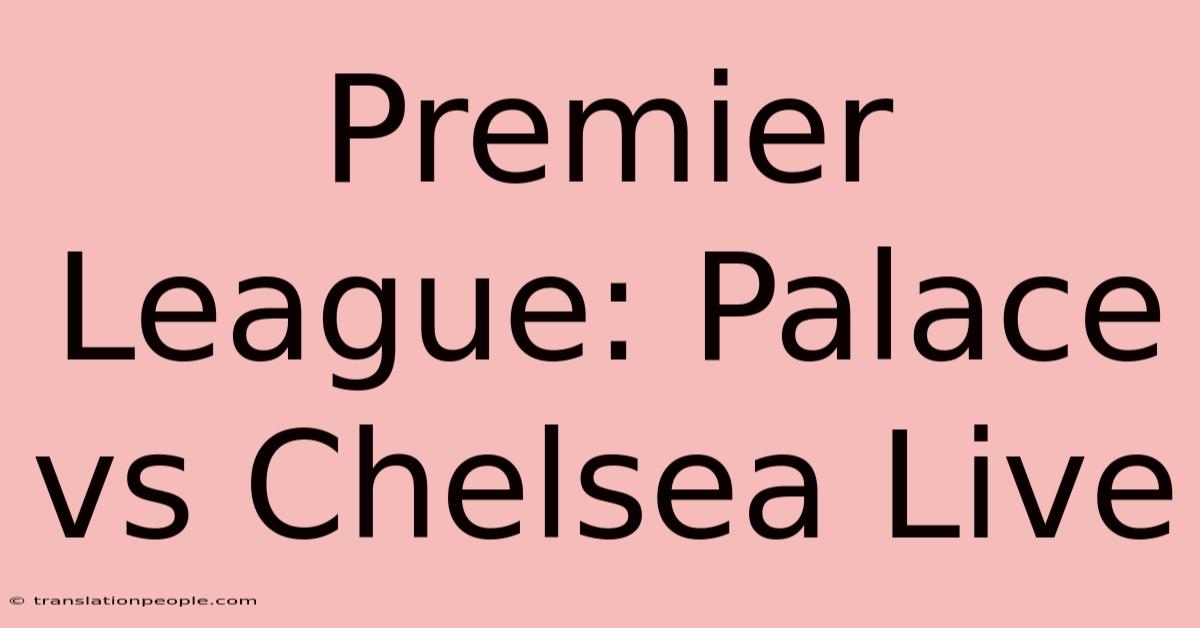 Premier League: Palace Vs Chelsea Live