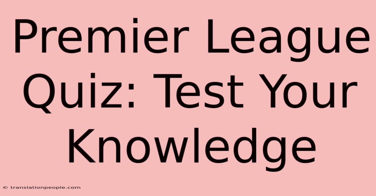 Premier League Quiz: Test Your Knowledge