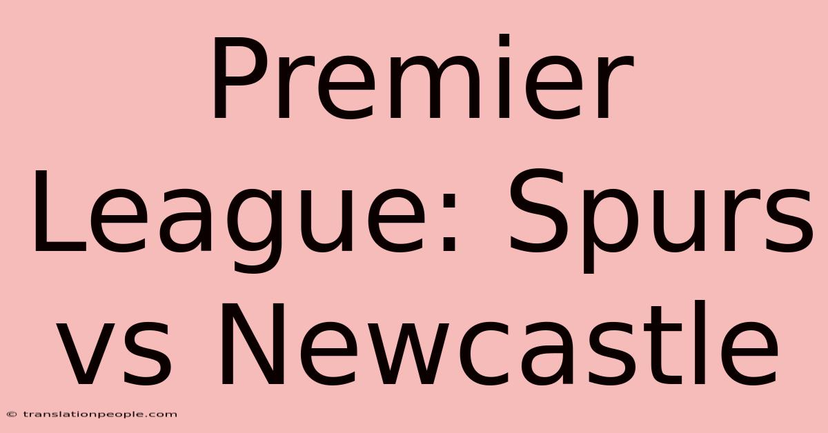 Premier League: Spurs Vs Newcastle