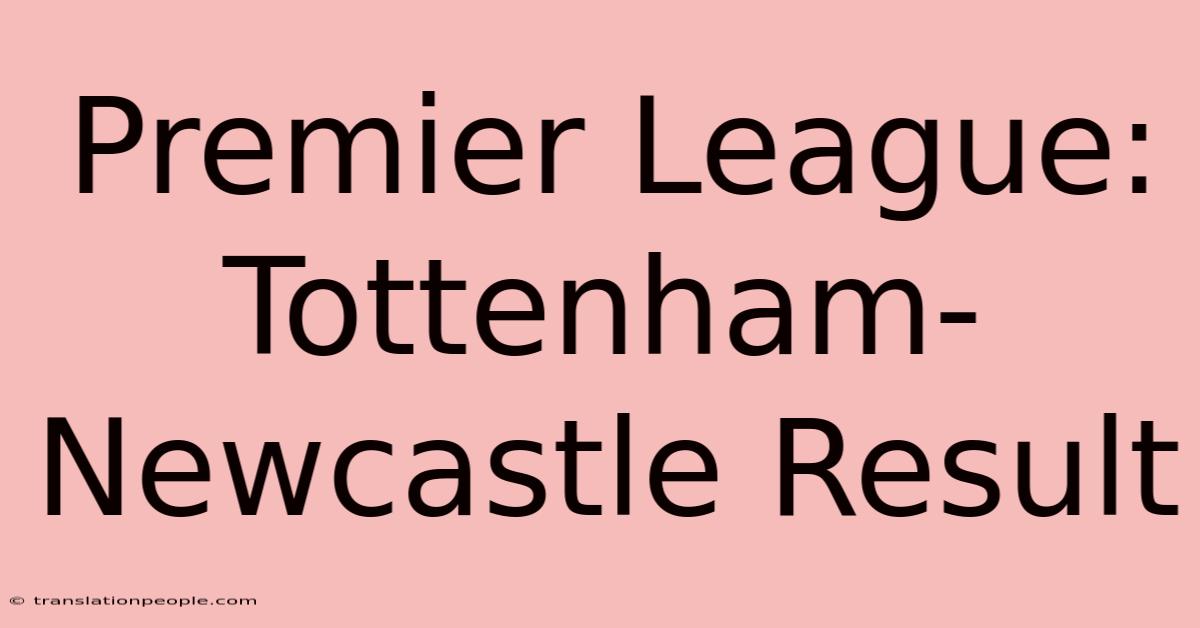 Premier League: Tottenham-Newcastle Result