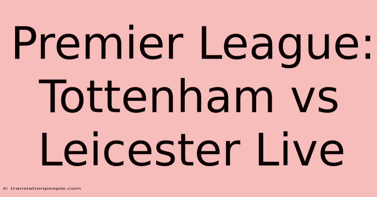 Premier League: Tottenham Vs Leicester Live