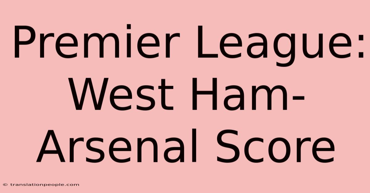 Premier League: West Ham-Arsenal Score