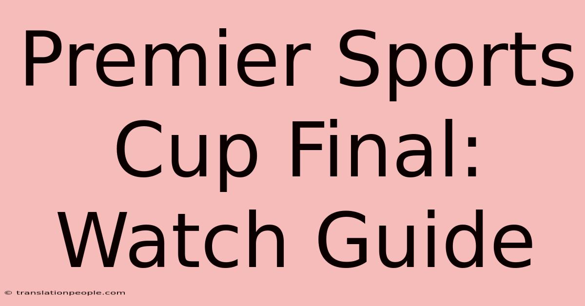 Premier Sports Cup Final: Watch Guide