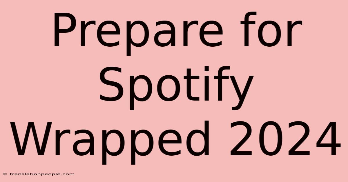 Prepare For Spotify Wrapped 2024