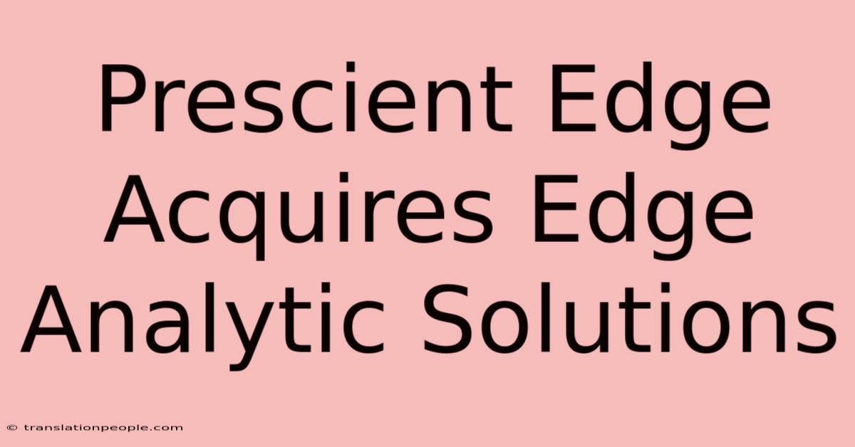 Prescient Edge Acquires Edge Analytic Solutions