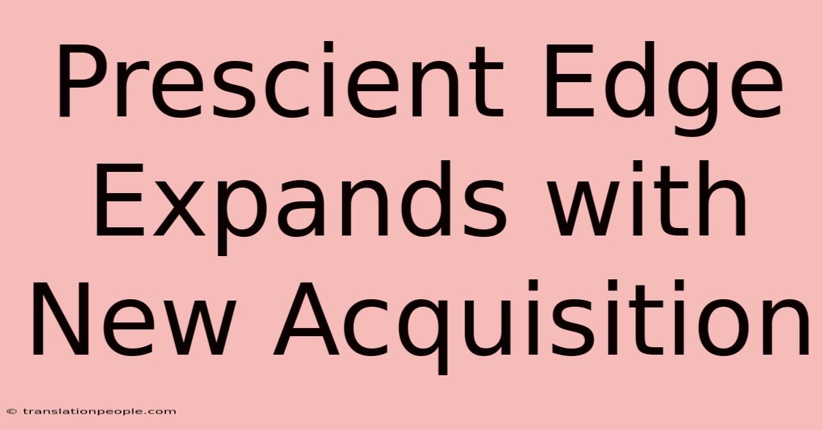 Prescient Edge Expands With New Acquisition