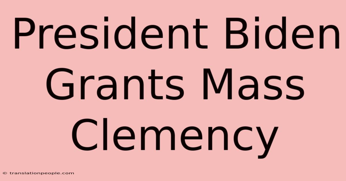 President Biden Grants Mass Clemency