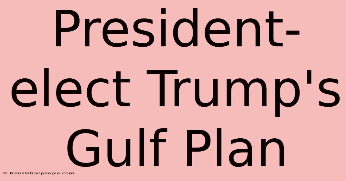 President-elect Trump's Gulf Plan