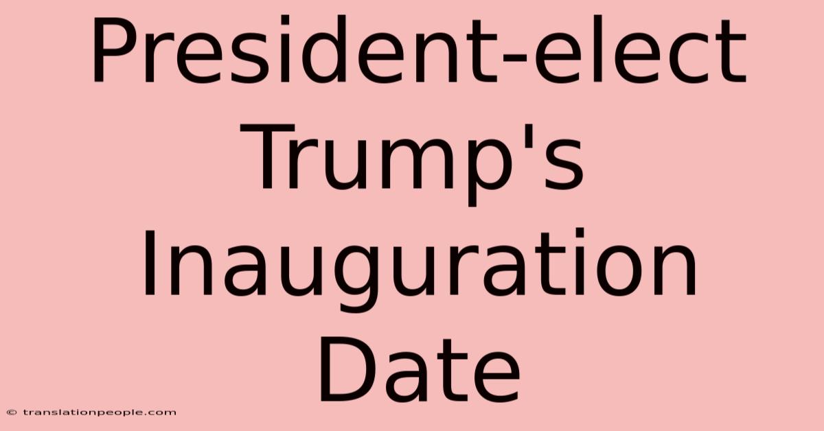 President-elect Trump's Inauguration Date