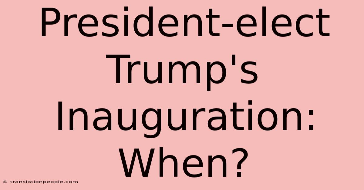 President-elect Trump's Inauguration: When?