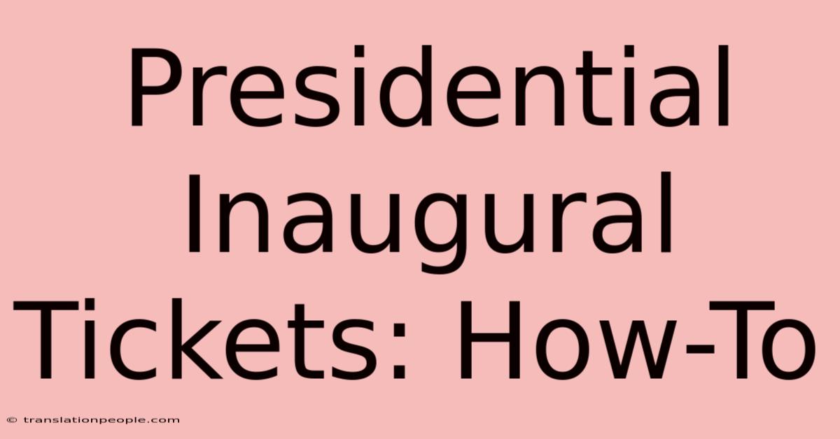 Presidential Inaugural Tickets: How-To